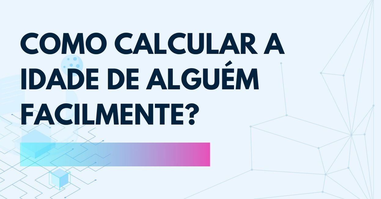 Como calcular a idade de alguém facilmente