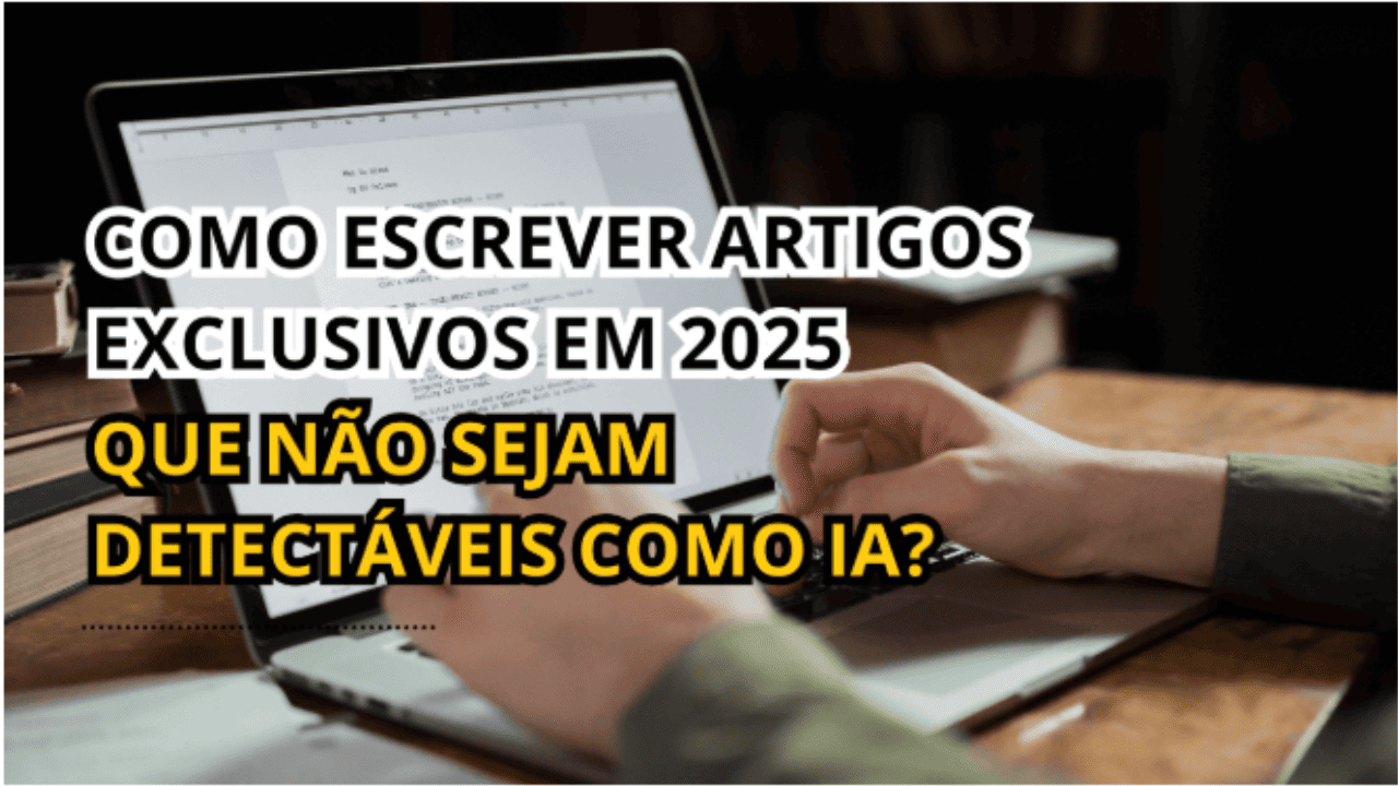 Como escrever artigos exclusivos que não sejam detectáveis como IA