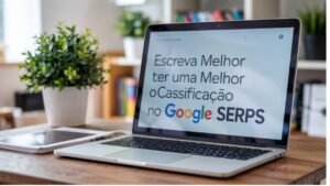 Escreva melhor para ter uma melhor classificação no Google SERPS